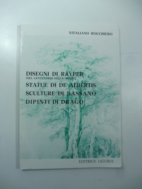 Disegni di Rayper (nel centenario della morte); Statue di De Albertis; Sculture di Bassano; Dipinti di Drago
